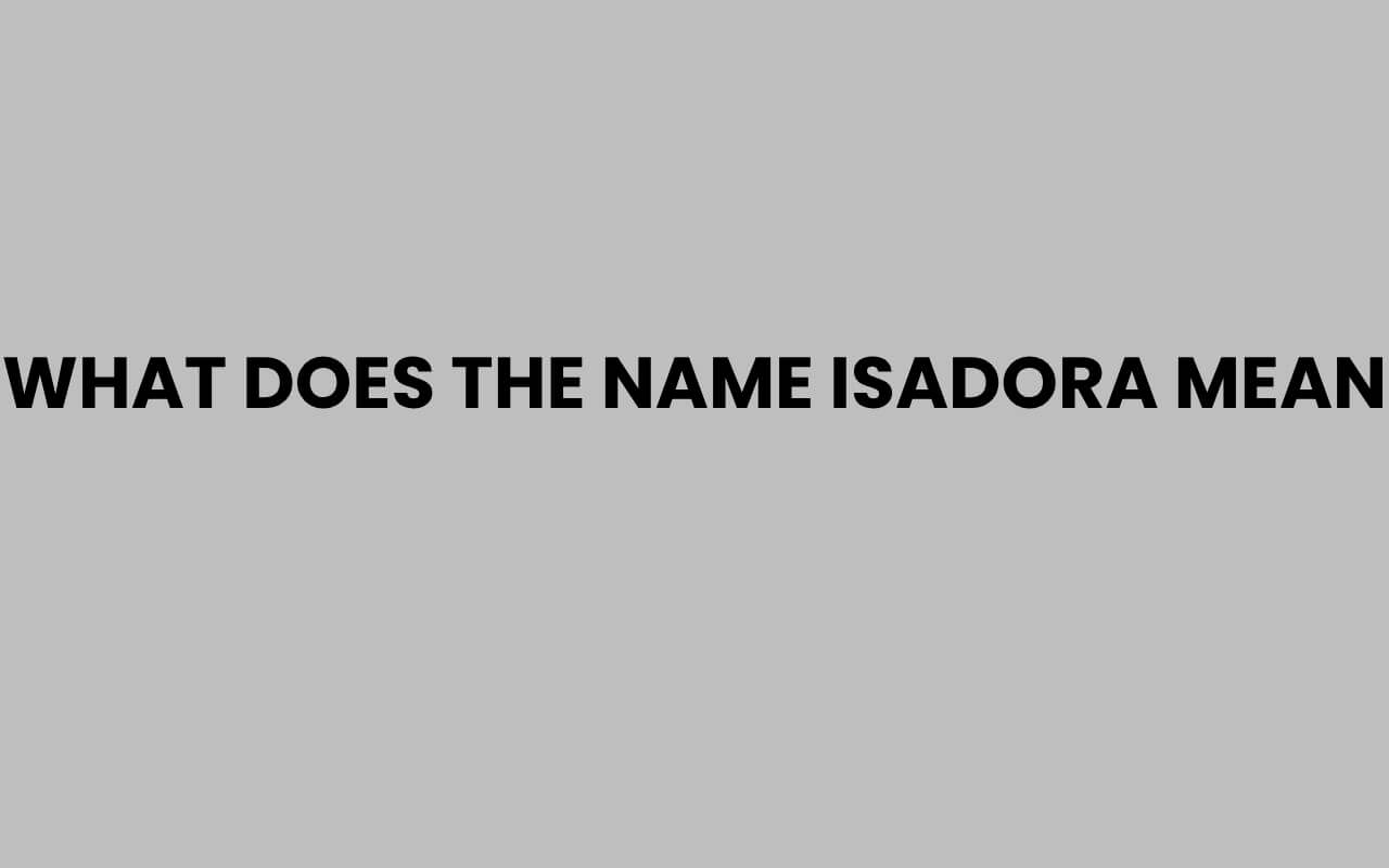 what does the name isadora mean
