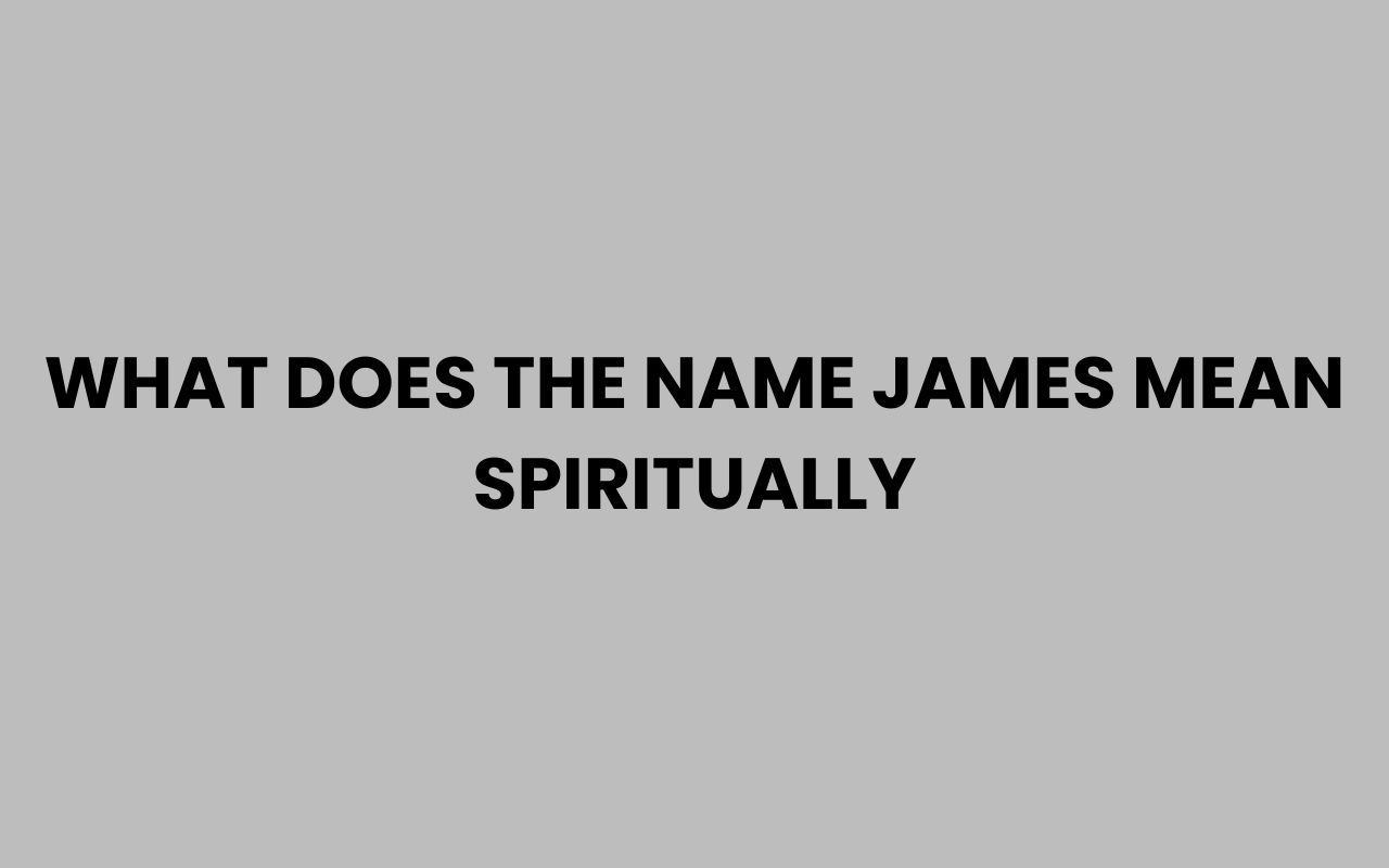 what does the name james mean spiritually
