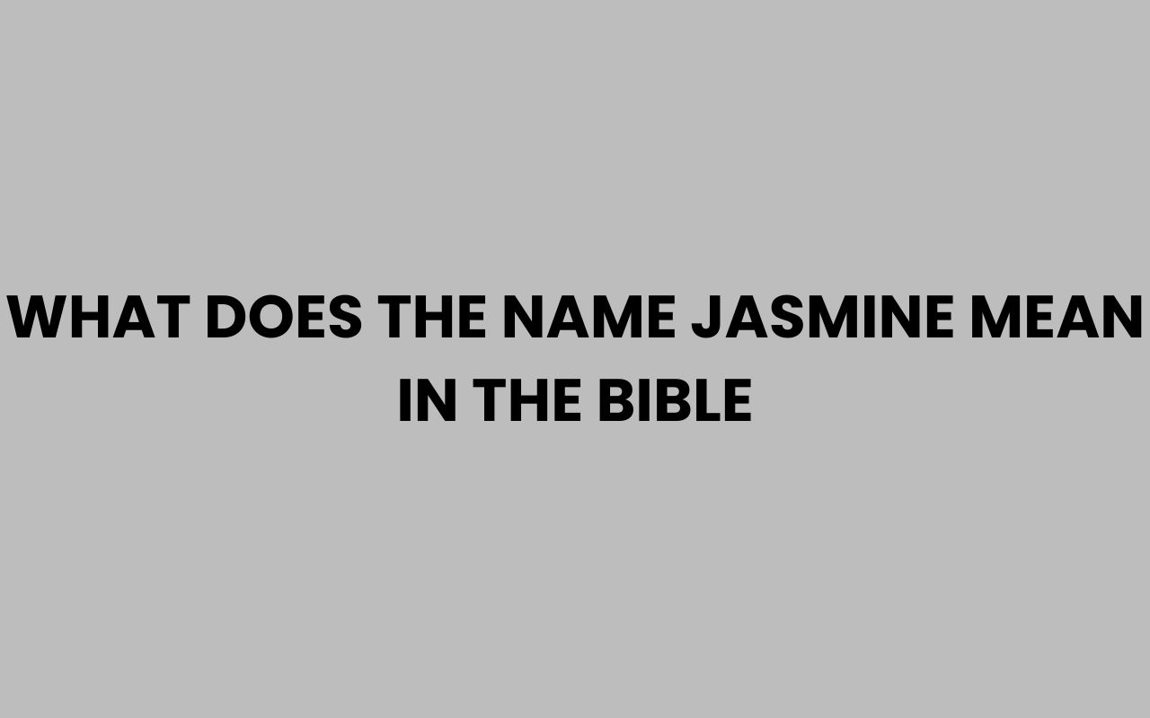 what does the name jasmine mean in the bible