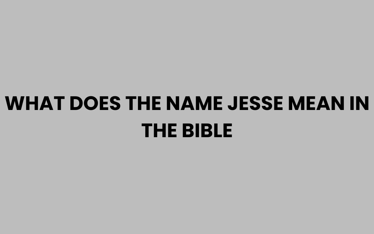 what does the name jesse mean in the bible