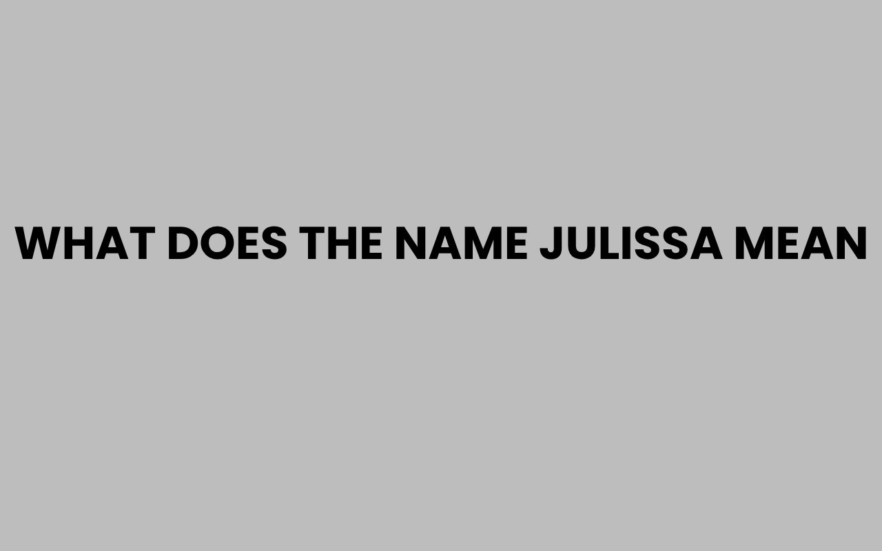 What Does the Name Julissa Mean? Origins and Meaning Explained what does the name julissa mean