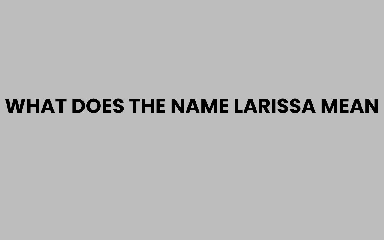 what does the name larissa mean