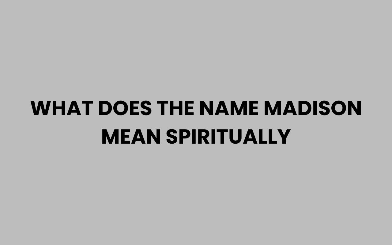 what does the name madison mean spiritually