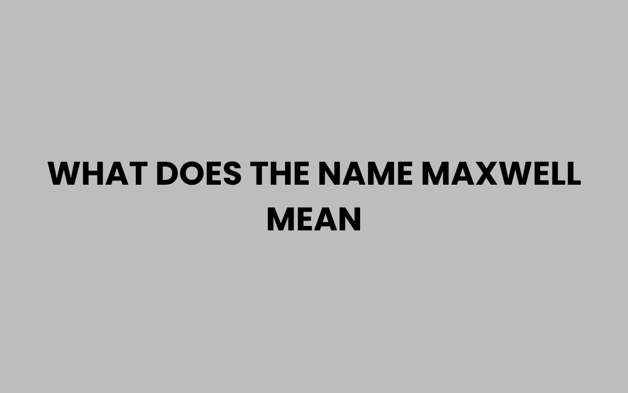 what does the name maxwell mean