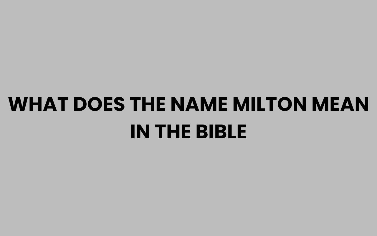 what does the name milton mean in the bible