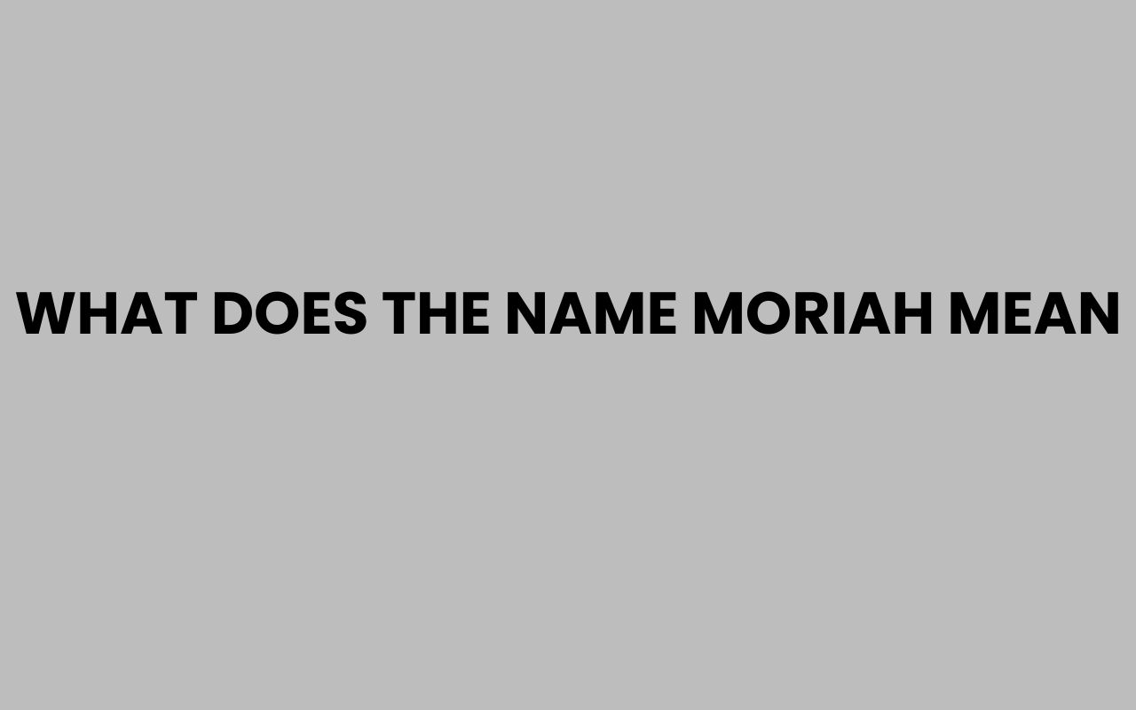 what does the name moriah mean