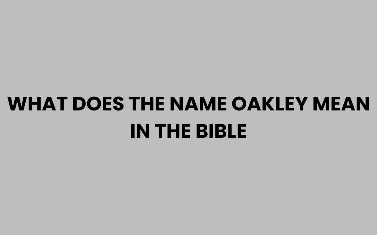 what does the name oakley mean in the bible