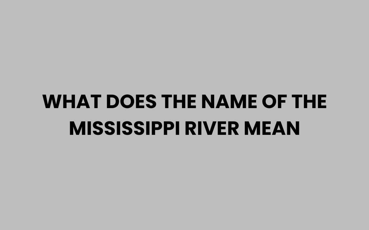 what does the name of the mississippi river mean