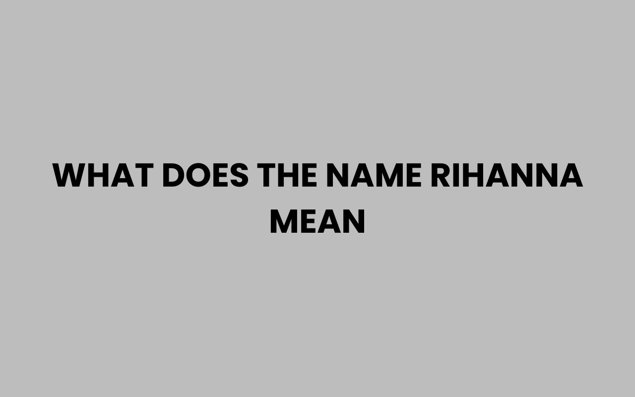 what does the name rihanna mean