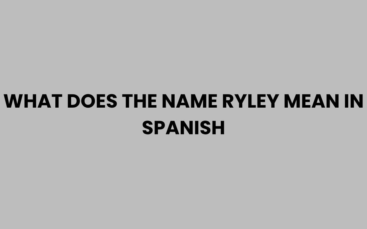 what does the name ryley mean in spanish