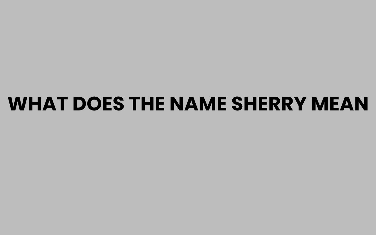 what does the name sherry mean