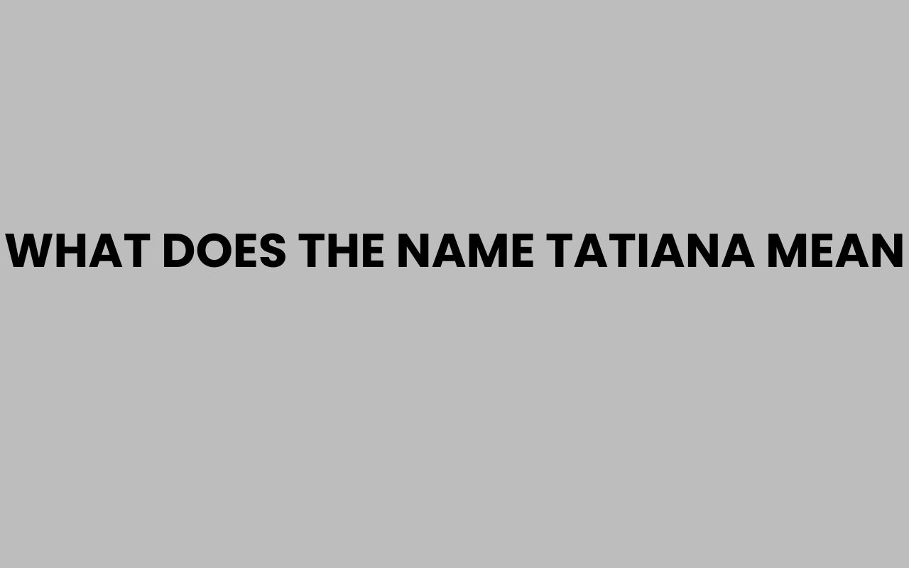 what does the name tatiana mean