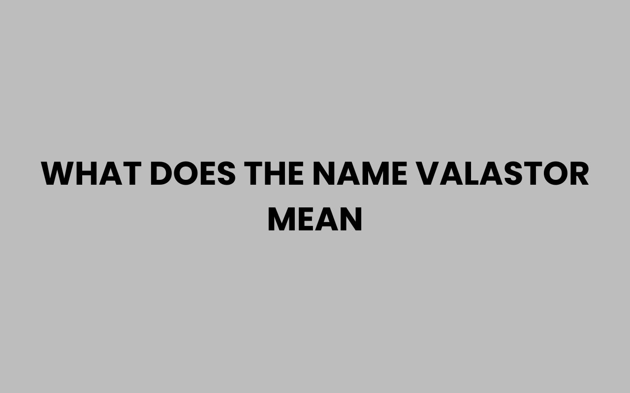 what does the name valastor mean