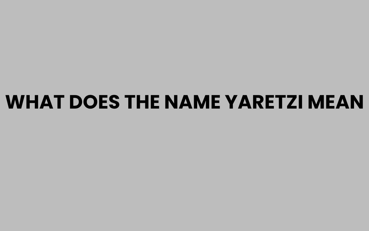 what does the name yaretzi mean