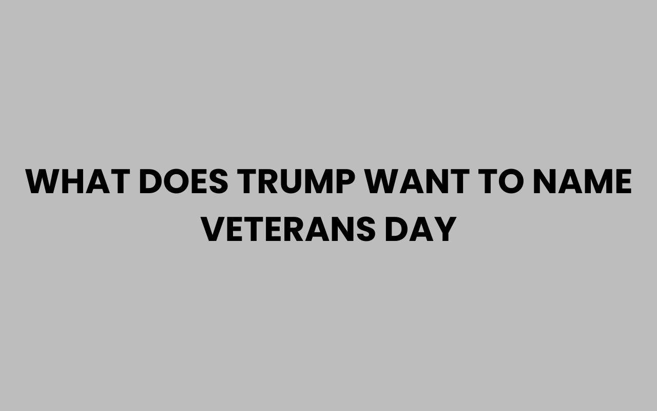 what does trump want to name veterans day