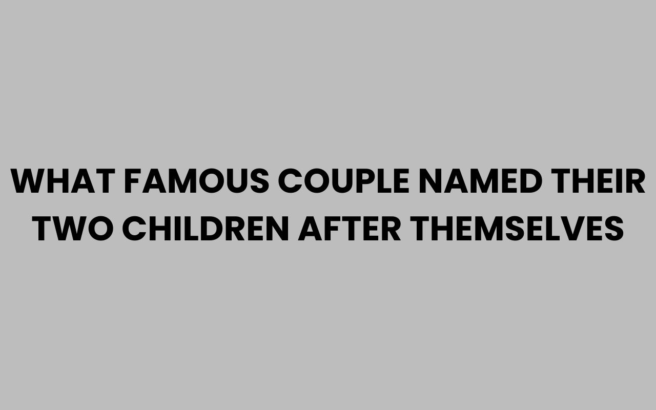 what famous couple named their two children after themselves