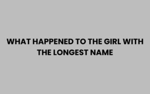 What Happened to the Girl with the Longest Name Explained