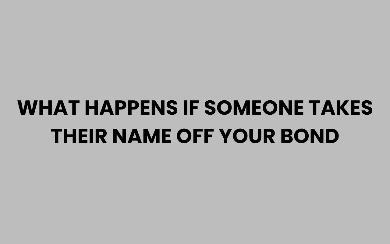 what happens if someone takes their name off your bond
