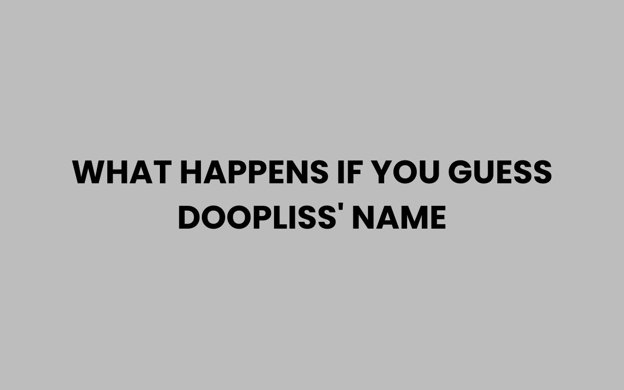 what happens if you guess doopliss name