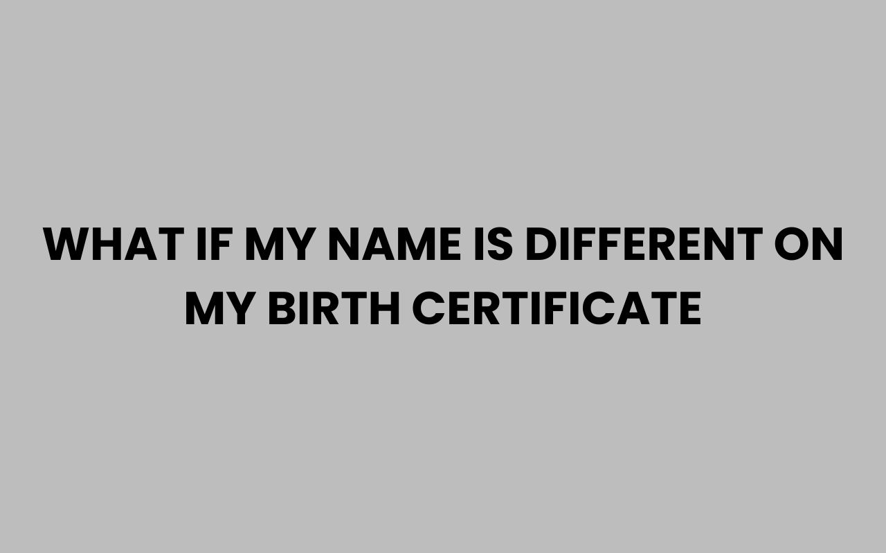 what if my name is different on my birth certificate