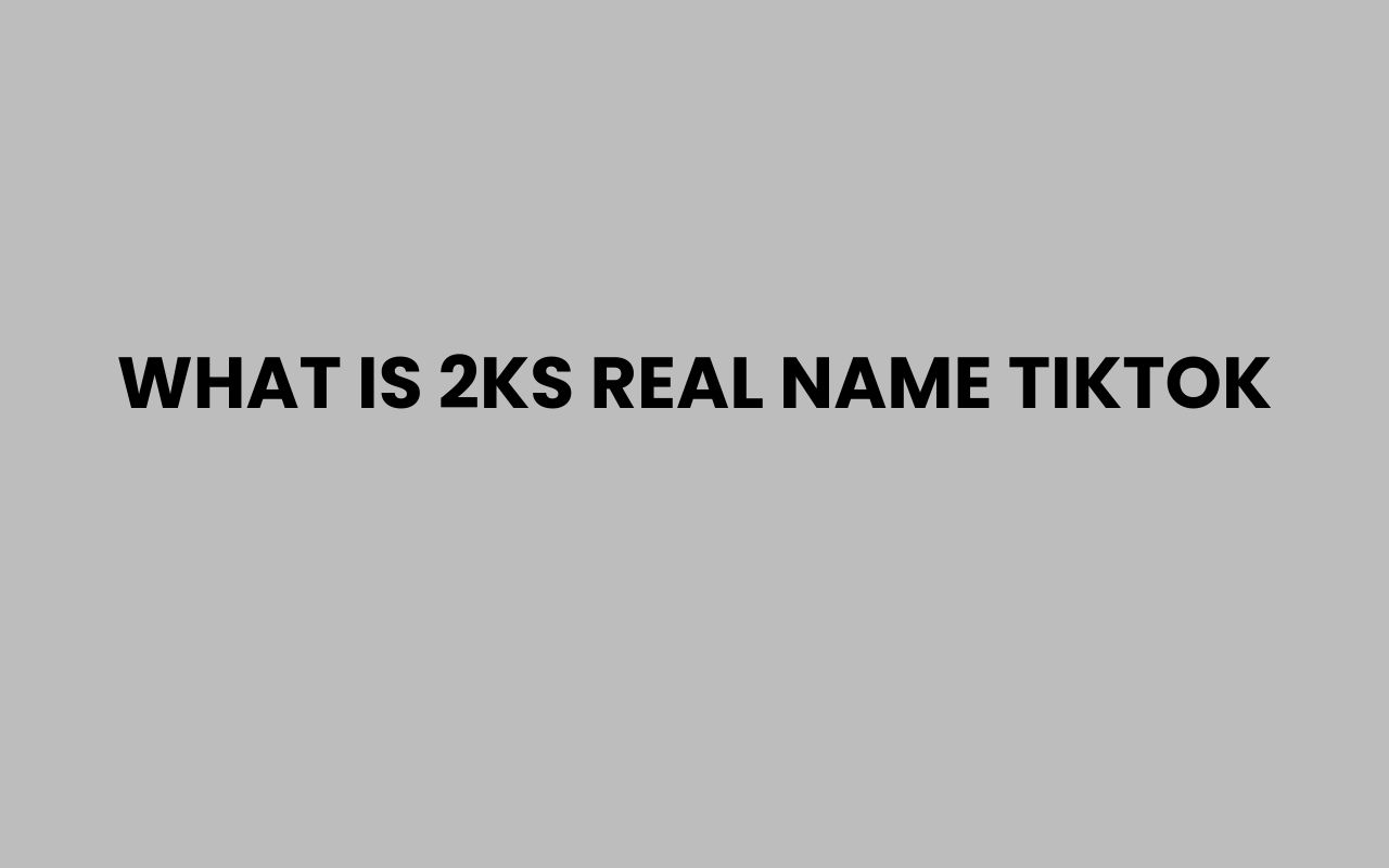 what is 2ks real name tiktok