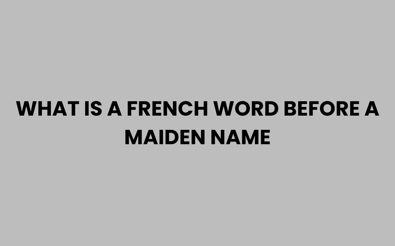 what is a french word before a maiden name