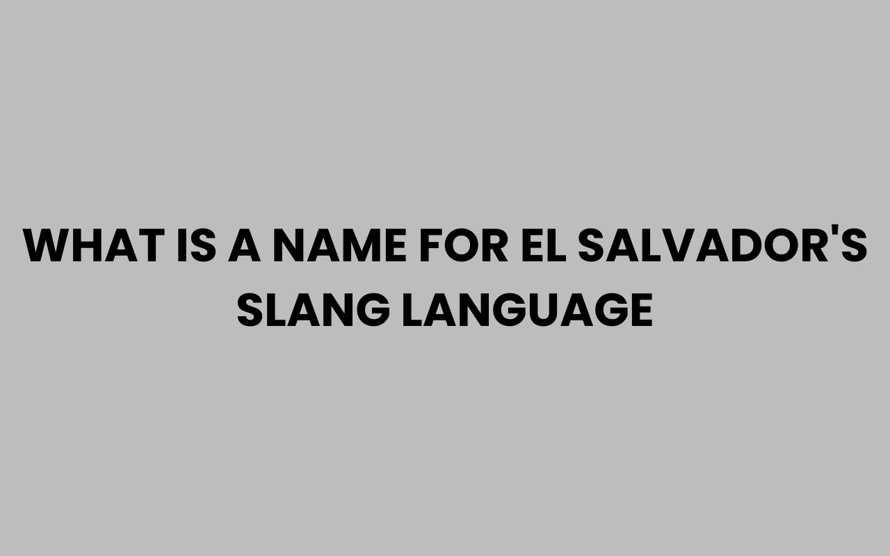 what is a name for el salvadors slang language