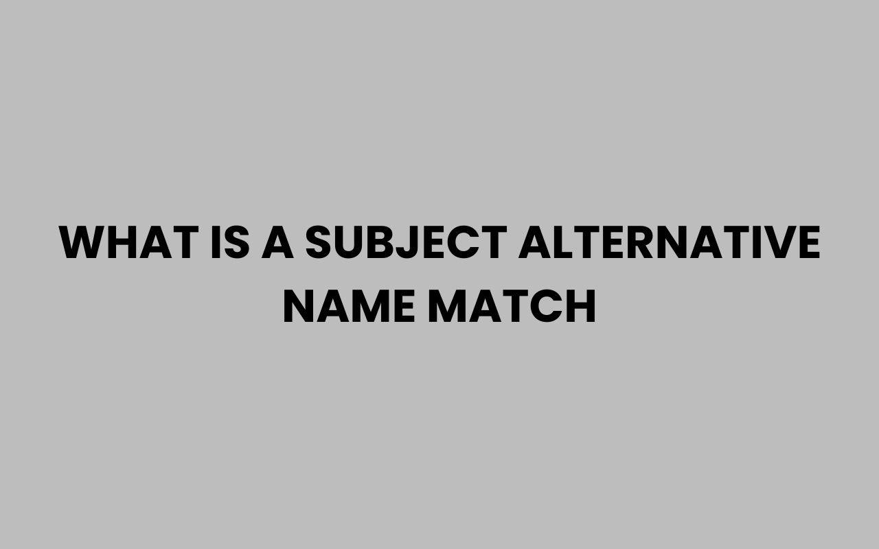 what is a subject alternative name match