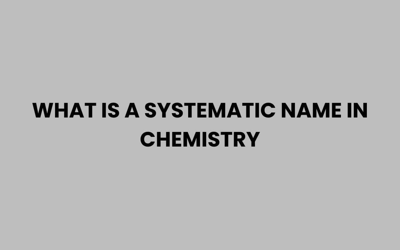 what is a systematic name in chemistry