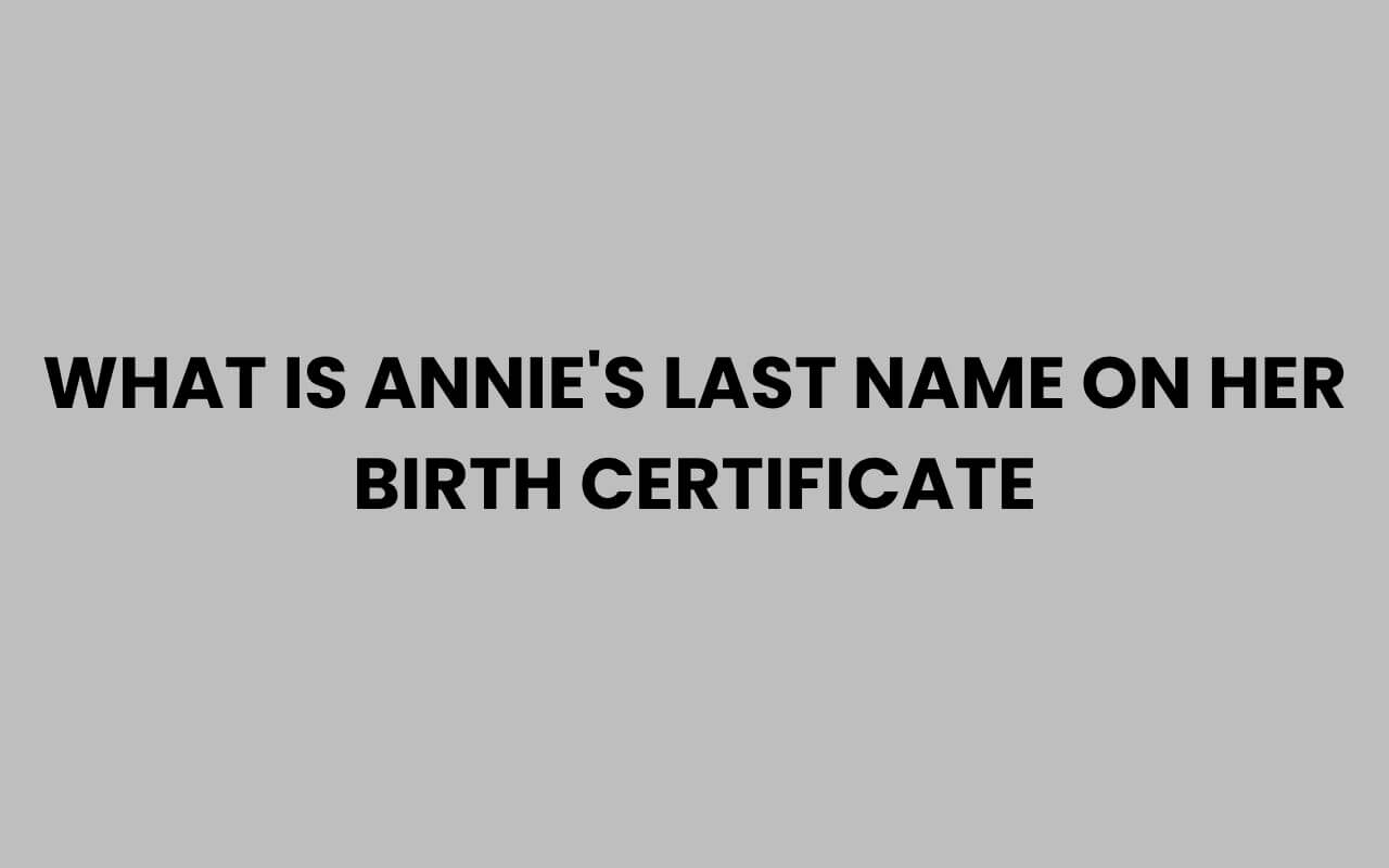 what is annies last name on her birth certificate