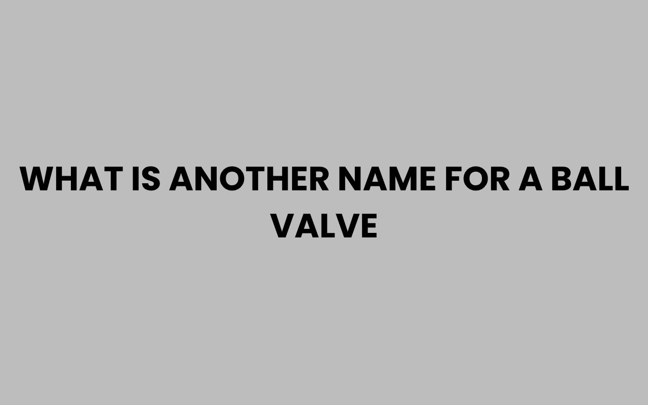 what is another name for a ball valve
