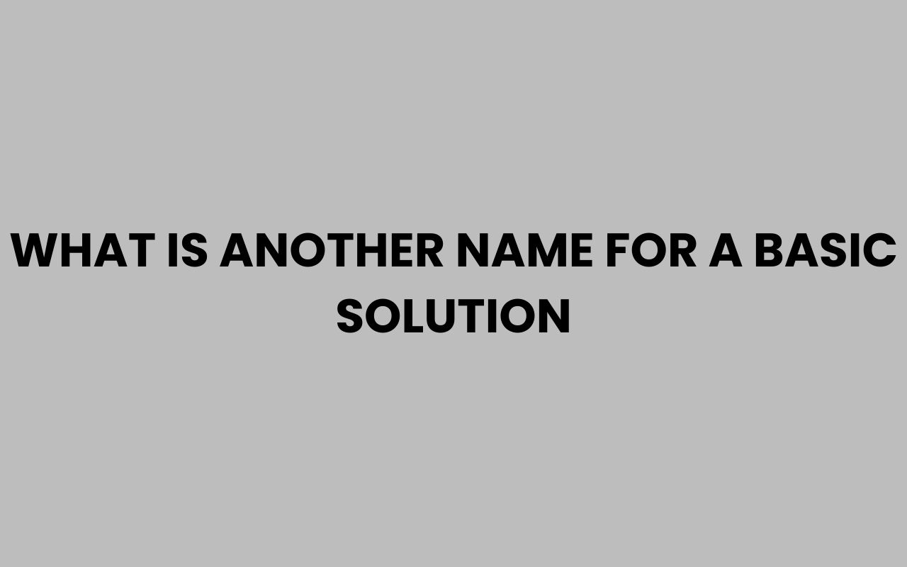 what is another name for a basic solution