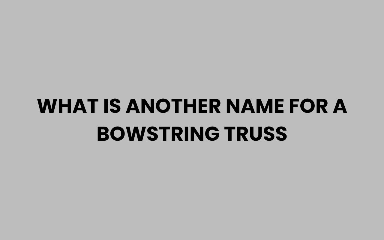 what is another name for a bowstring truss