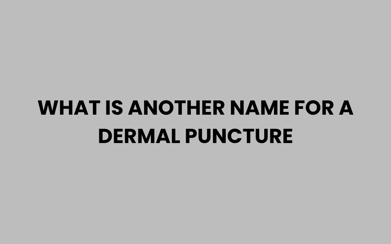 what is another name for a dermal puncture
