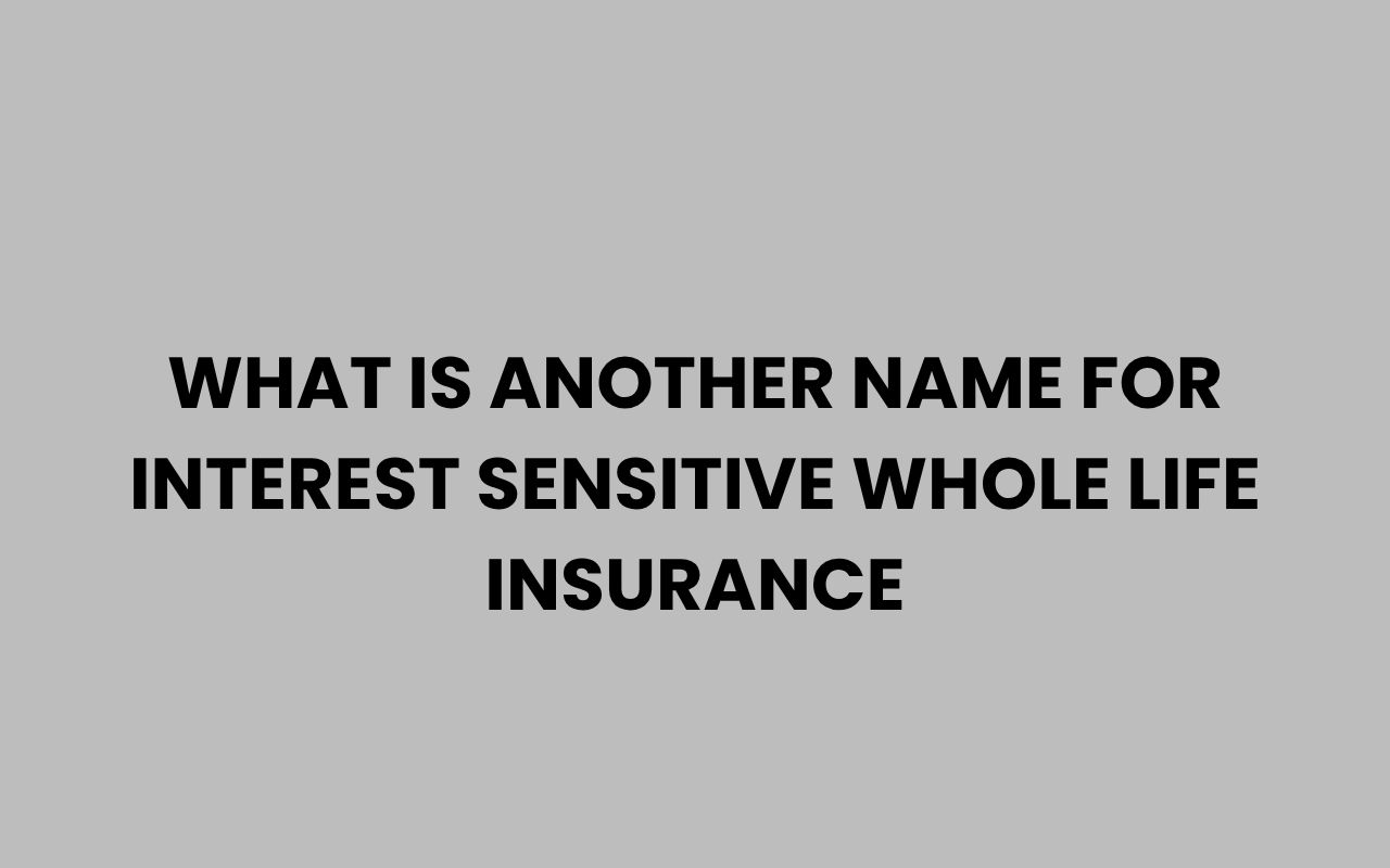 what is another name for interest sensitive whole life insurance