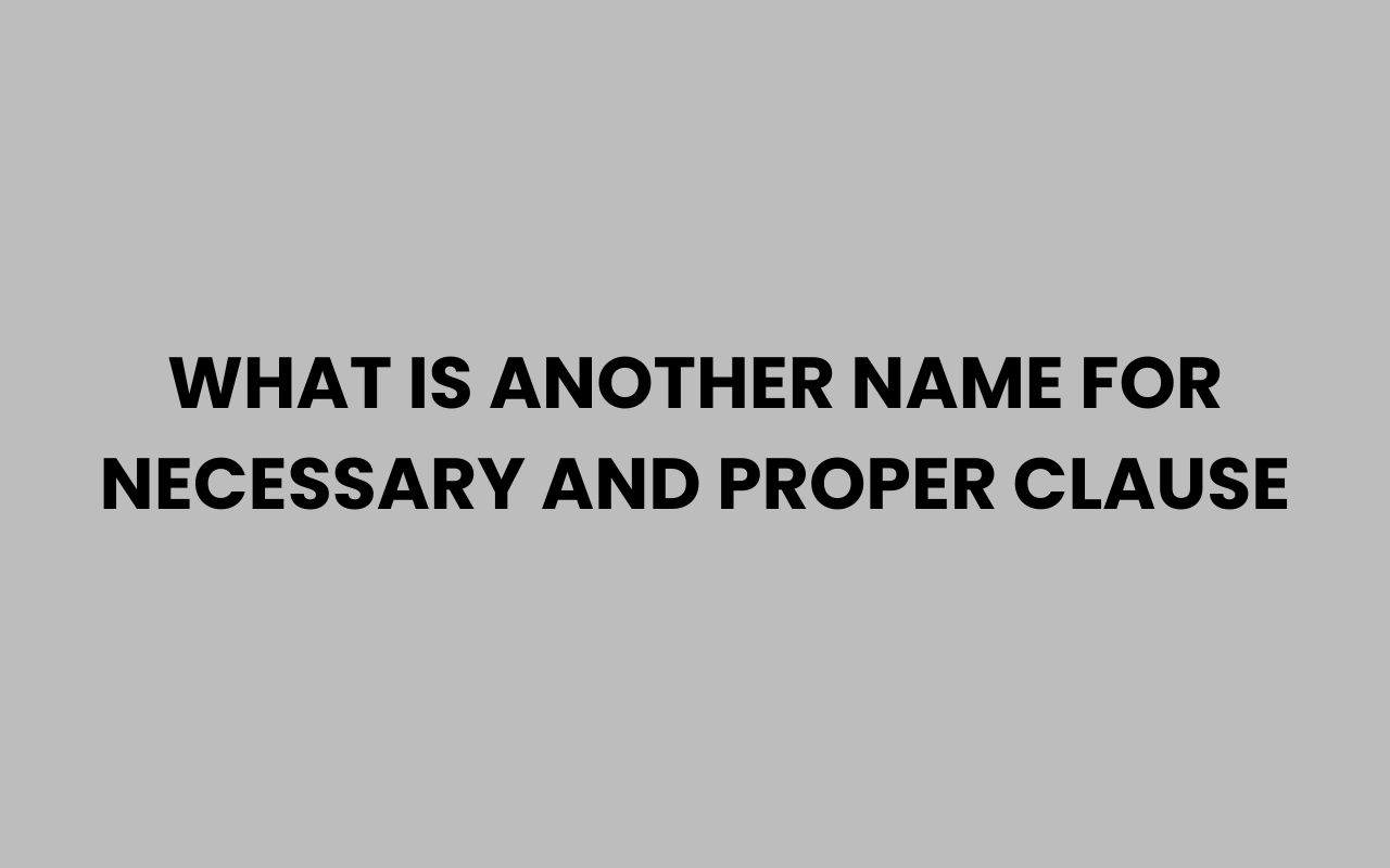 what is another name for necessary and proper clause