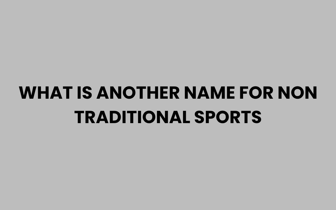 what is another name for non traditional sports