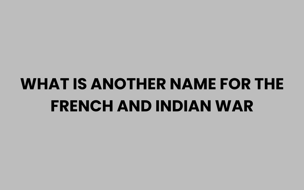 what is another name for the french and indian war