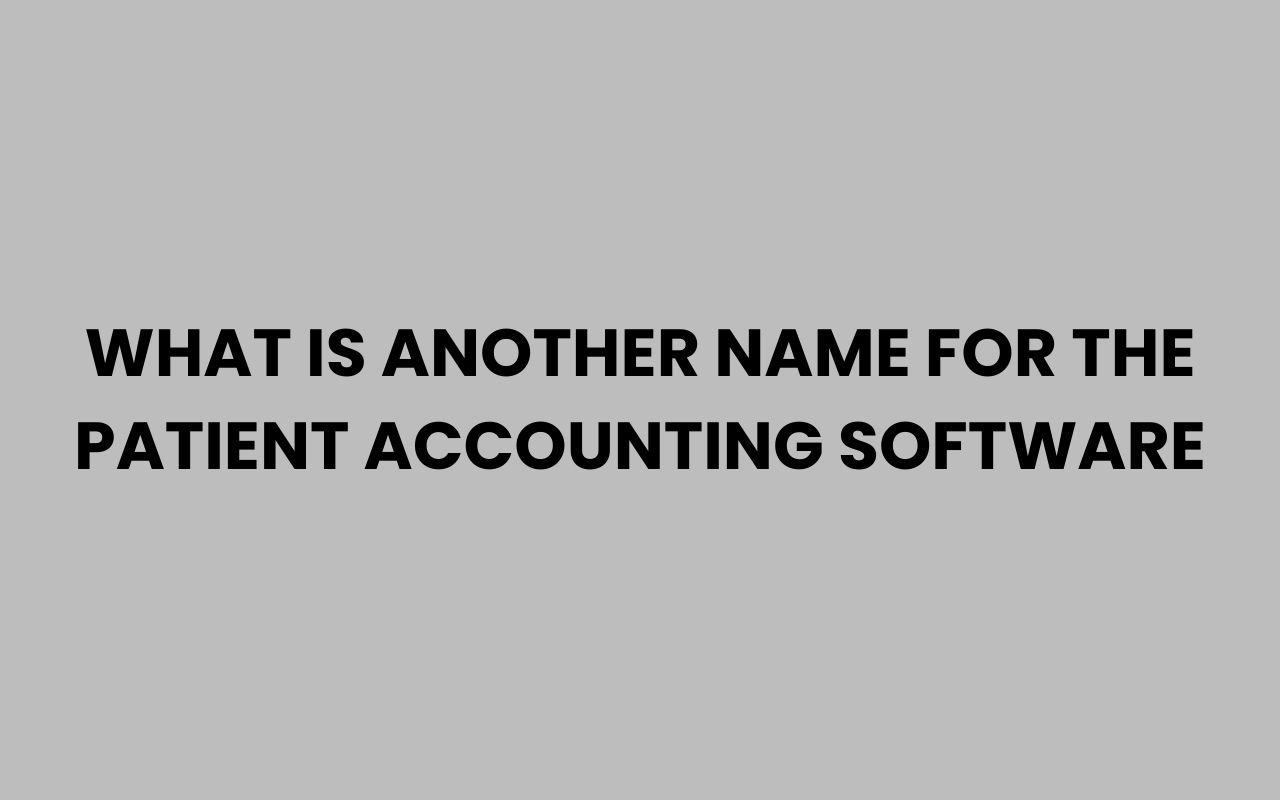 what is another name for the patient accounting software