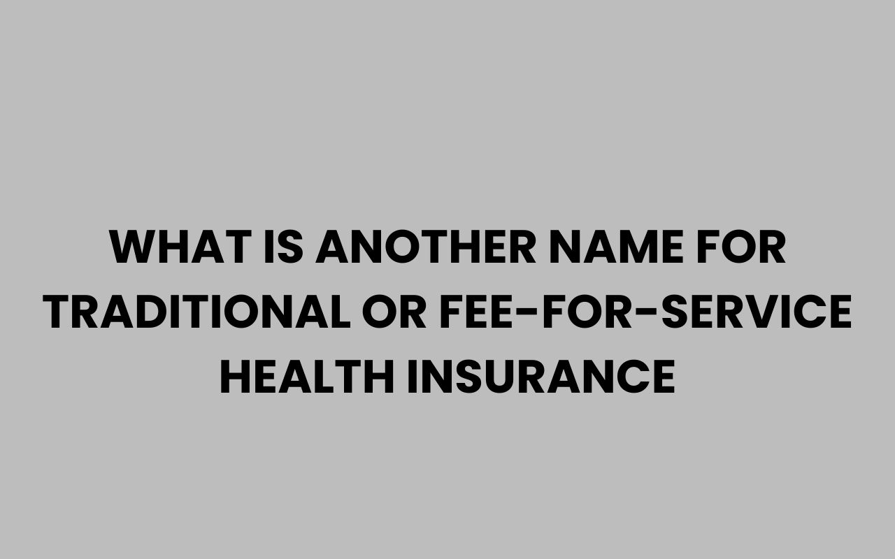 what is another name for traditional or fee for service health insurance