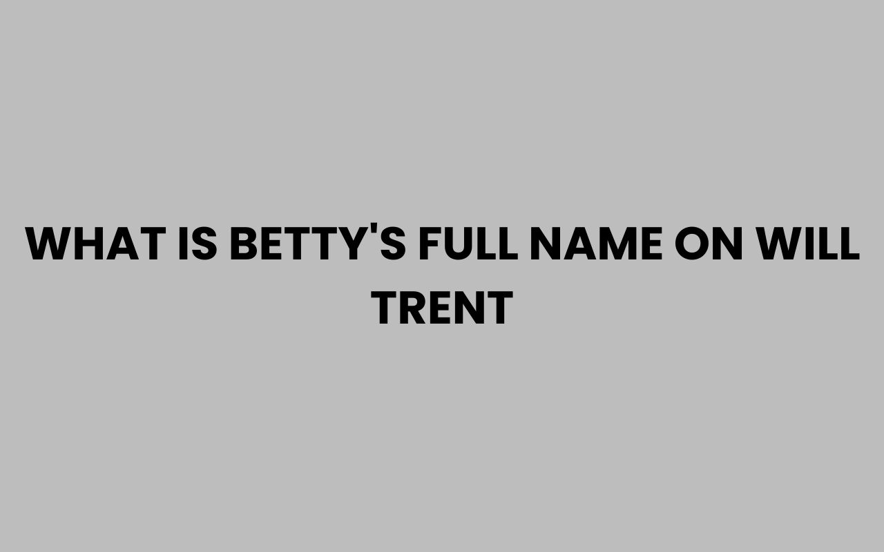 what is bettys full name on will trent