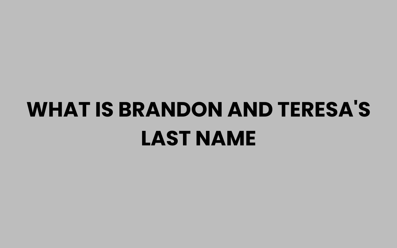 what is brandon and teresas last name