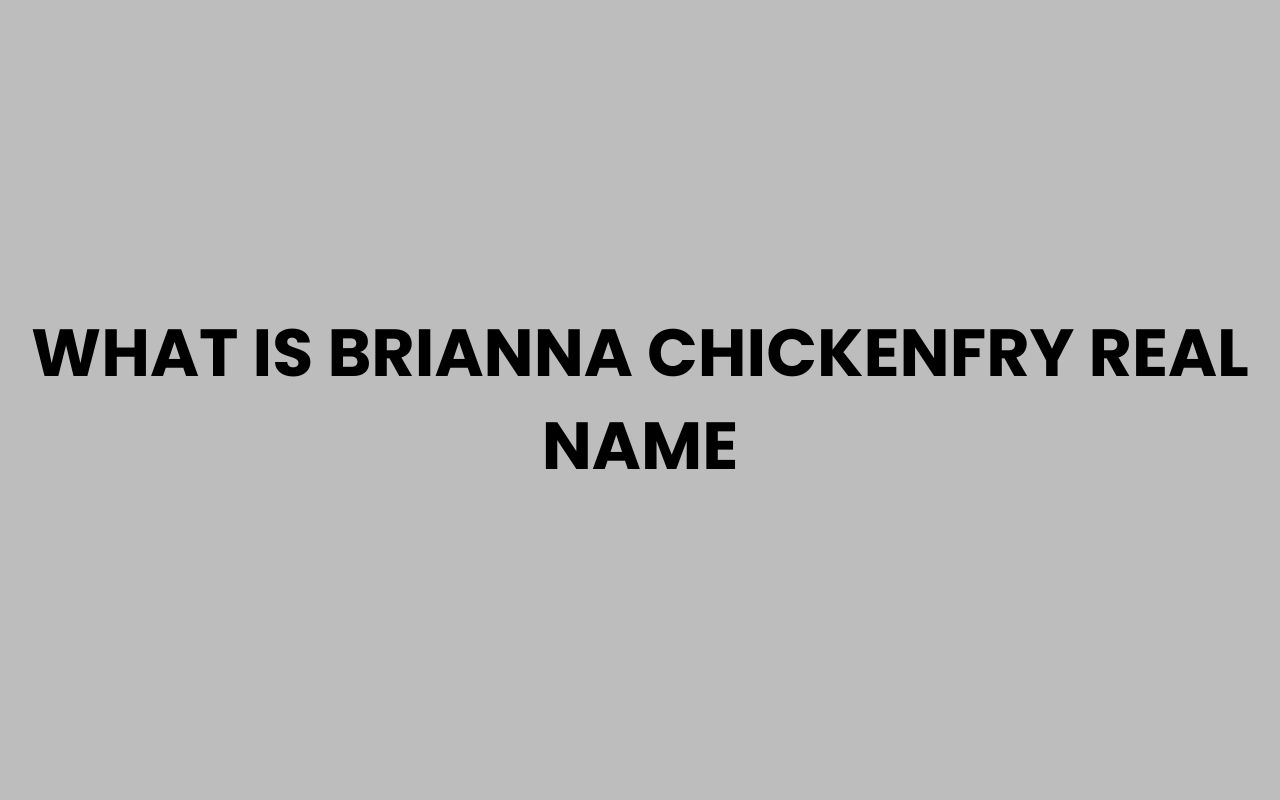 what is brianna chickenfry real name
