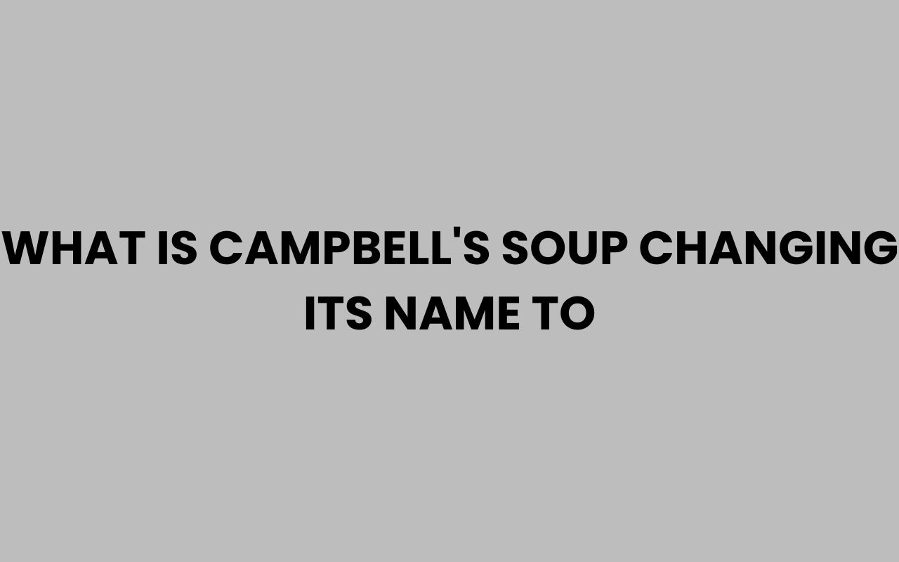 what is campbells soup changing its name to