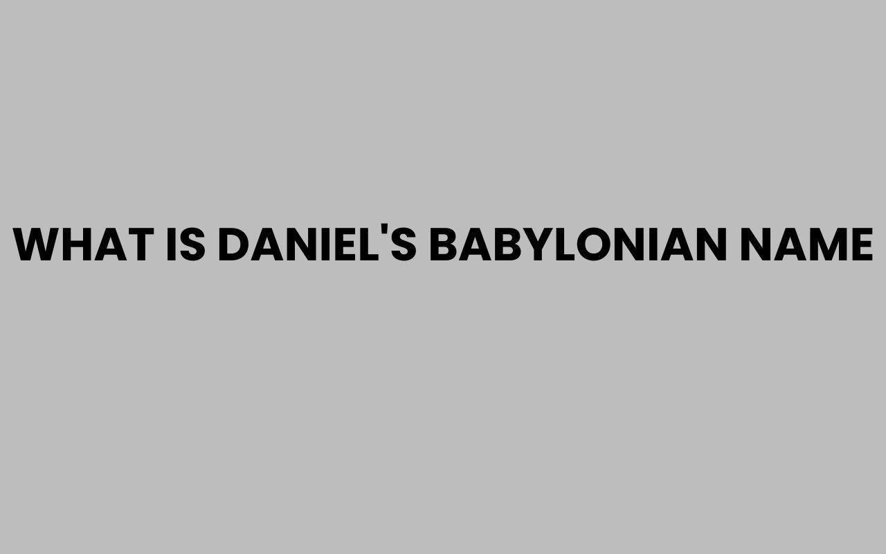 what is daniels babylonian name