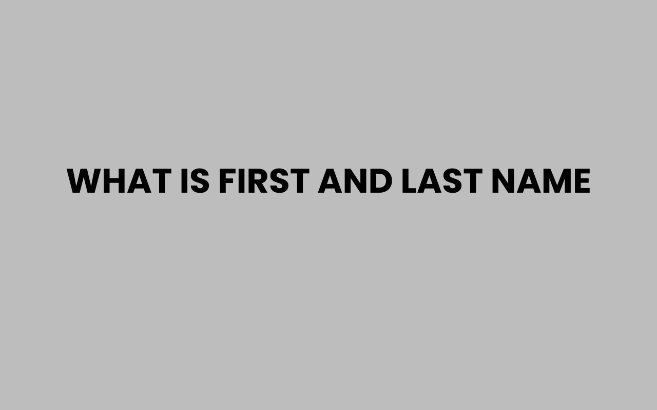 what is first and last name