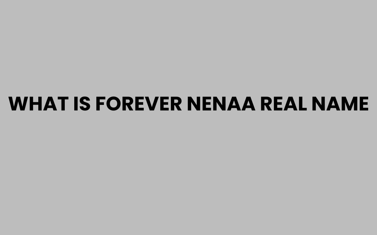 what is forever nenaa real name