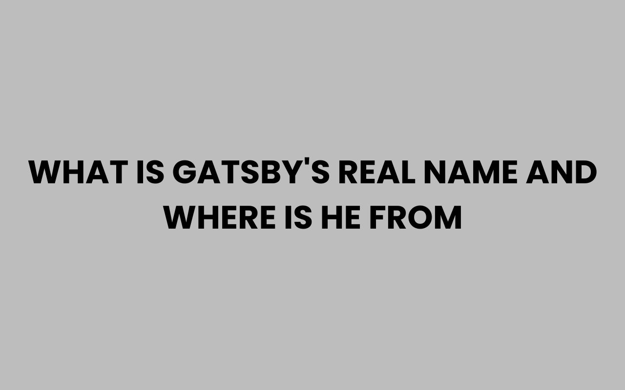 what is gatsbys real name and where is he from