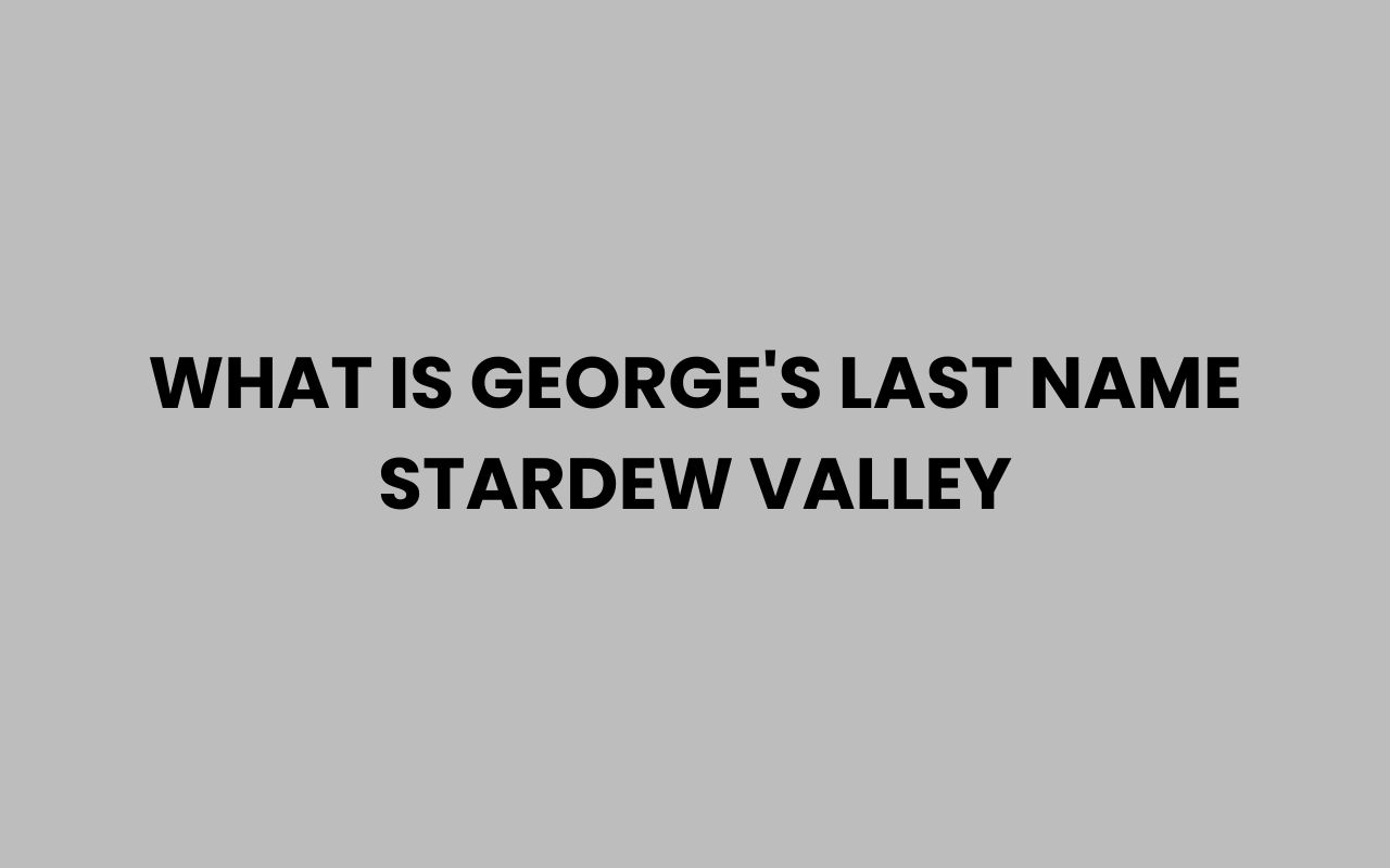 what is georges last name stardew valley