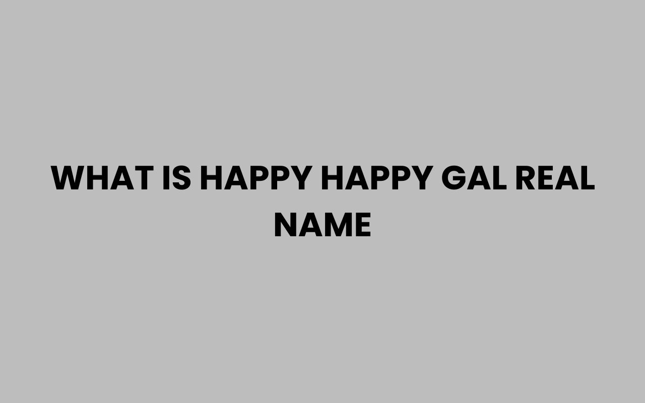 what is happy happy gal real name